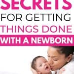 the best secrets for getting things done with a newborn